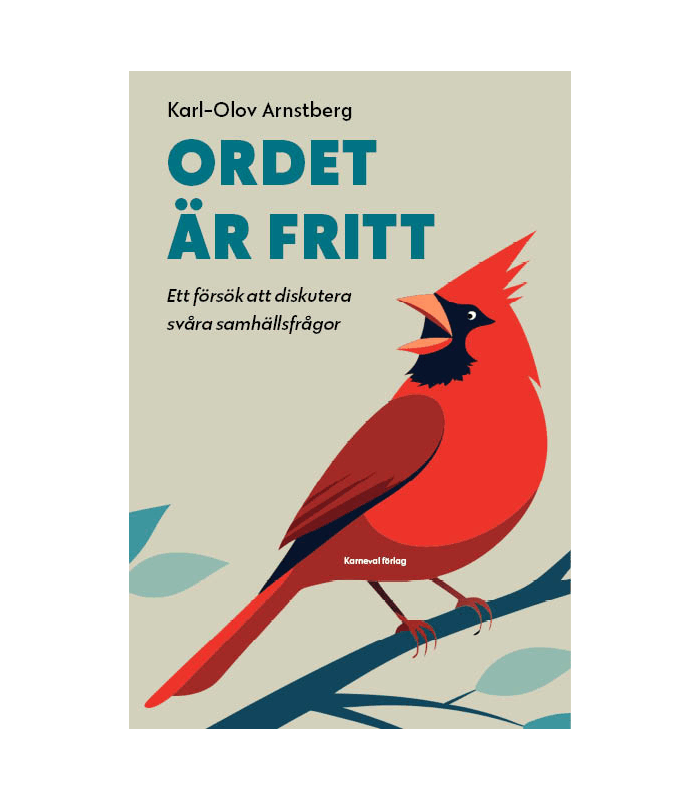 Ordet är fritt : ett försök att diskutera svåra samhällsfrågor - Karl-Olov Arnstberg